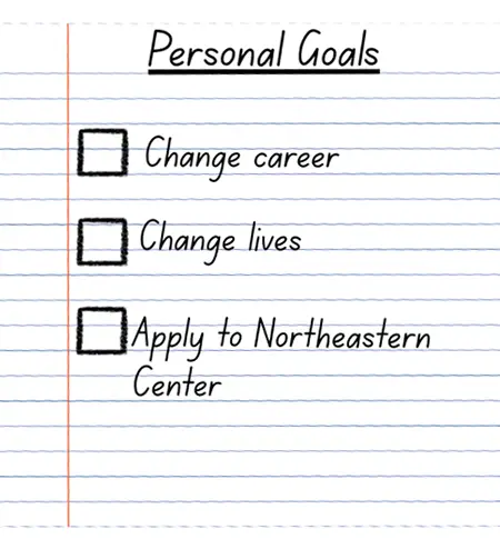 Personal Goals: Change career, change lives, apply at Northeastern Center